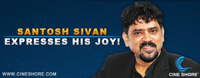 santosh-sivan-expresses-his-joy