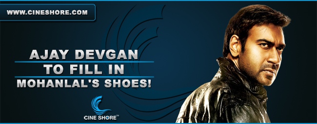 ajay-devgan-to-fill-in-mohanlals-shoes