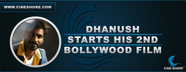 dhanush-starts-his-2nd-bollywood-film