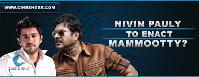 nivin-pauly-to-enact-mammootty