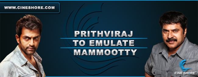 prithviraj-to-emulate-mammootty