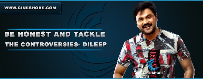 be-honest-and-tackle-the-controversies-dileep