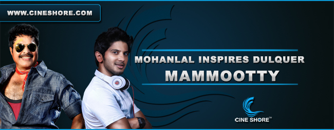 mohanlal-inspires-dulquer-mammootty