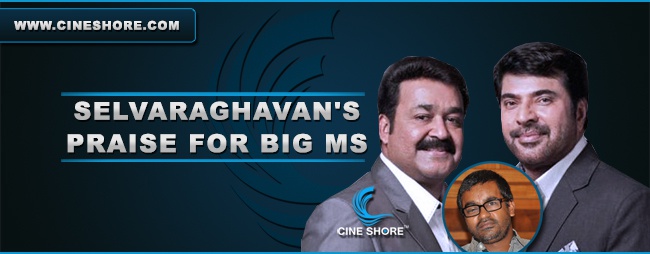 selvaraghavans-praise-for-big-ms