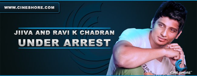 jiiva-and-ravi-k-chandran-under-arrest