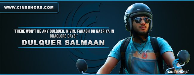 there-wont-be-any-dulquer-nivin-fahadh-or-nazriya-in-bnaglore-days-dulquer-salmaan