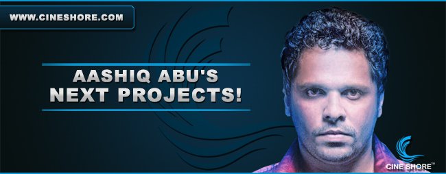 Aashiq Abu's Next Projects Image