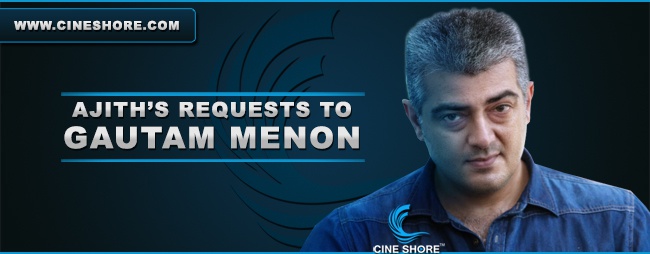 Ajith’s requests to Gautam Menon Image