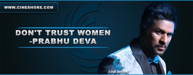 Don't trust women - Prabhu Deva  Image