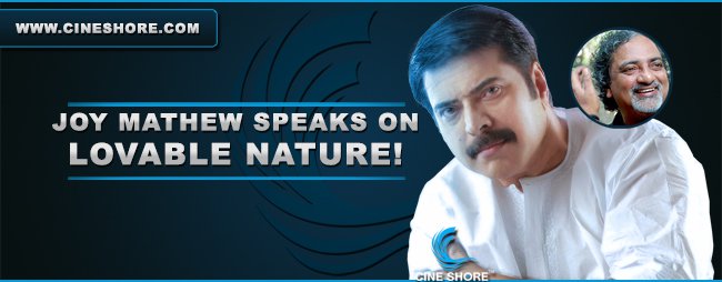 Joy Mathew Speaks On Mammootty’s Lovable Nature Image